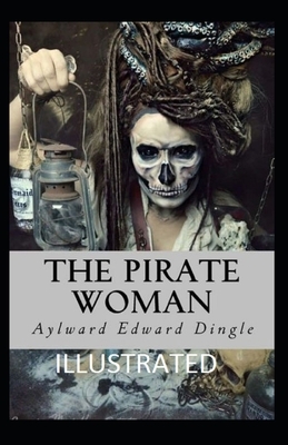 The Pirate Woman Illustrated by Aylward Edward Dingle