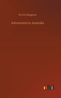 Adventures in Australia by W. H. G. Kingston