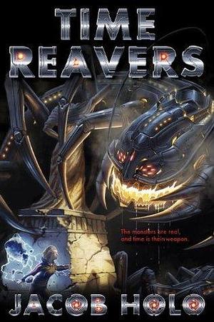 Time Reavers: A Young Adult Superhero Urban Fantasy Thriller by Jacob Holo, Jacob Holo