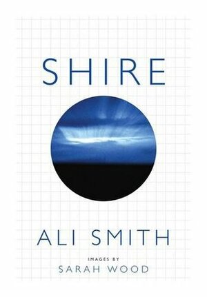 Shire by Sarah Wood, Ali Smith