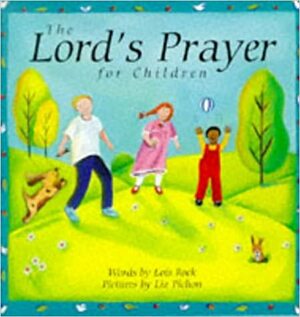 The Lord's Prayer for Children by Liz Pichon, Lois Rock