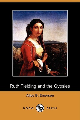 Ruth Fielding and the Gypsies; Or, the Missing Pearl Necklace (Dodo Press) by Alice B. Emerson