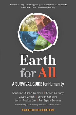 Earth for All: A Survival Guide for Humanity by Owen Gaffney, Sandrine Dixson-Decleve, Sandrine Dixson-Decleve, Jayati Ghosh