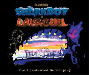The Adventures of Sharkboy and Lavagirl: The Illustrated Screenplay by Robert Rodríguez