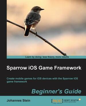 Sparrow IOS Game Framework Beginner's Guide by Johannes Stein