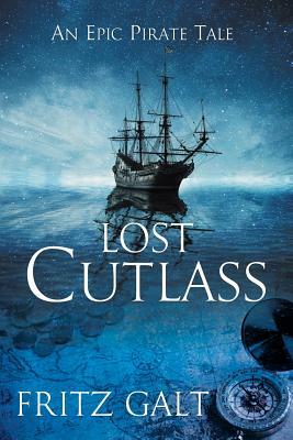 Lost Cutlass: An Epic Pirate Tale by Fritz Galt