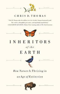 Inheritors of the Earth: How Nature Is Thriving in an Age of Extinction by Chris D. Thomas