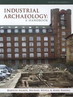 Industrial Archaeology: A Handbook by Michael Nevell, Marilyn Palmer, Mark Sissons