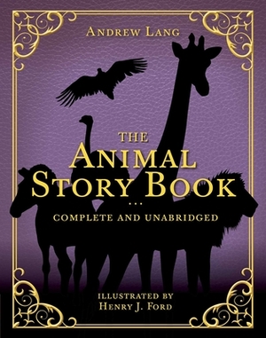 The Animal Story Book: Complete and Unabridged by Andrew Lang