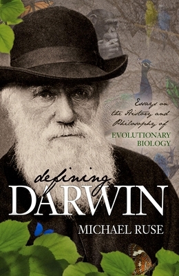Defining Darwin: Essays on the History and Philosophy of Evolutionary Biology by Michael Ruse
