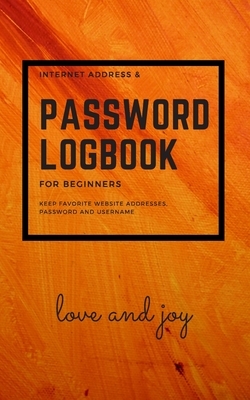 Internet address and password logbook for beginners: Internet Address Book - Password Log Book for Keep favorite website address, password and usernam by Matthew Blake
