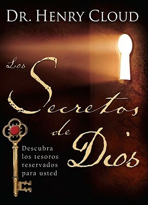 Los Secretos de Dios (the Secret Things of God): Descubra Los Tesoros Reservados Para Usted = The Secret Things of God by Henry Cloud