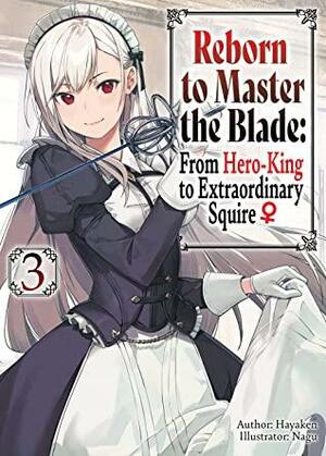 Reborn to Master the Blade: From Hero-King to Extraordinary Squire ♀ Volume 3 by Hayaken