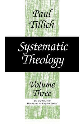 Systematic Theology, Volume 3, Volume 3 by Paul Tillich