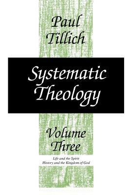 Systematic Theology: Life and the Spirit: History and the Kingdom of God by Paul Tillich