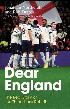 Dear England: The Real Story of the Three Lions Rebirth by Rob Draper, JONATHAN. DRAPER NORTHCROFT (ROB.)