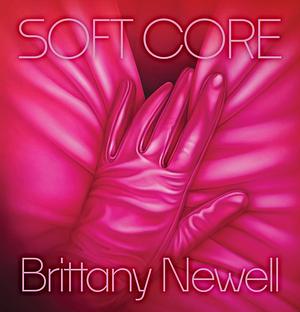 Soft Core by Brittany Newell