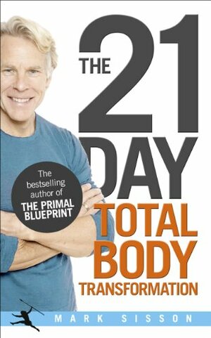 The 21-Day Total Body Transformation: A Complete Step-by-Step Gene Reprogramming Action Plan by Mark Sisson