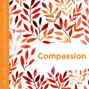 Compassion: Effortless Inspiration for a Happier Life by Dani Dipirro