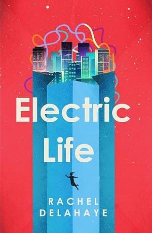 Electric Life by Rachel Delahaye