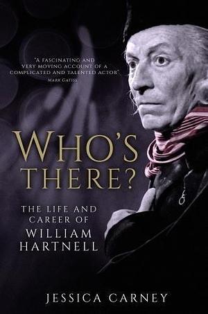 Who's There? - The Life and Career of William Hartnell by Jessica Carney, Jessica Carney