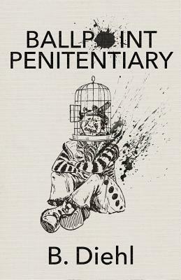 Ballpoint Penitentiary by B. Diehl