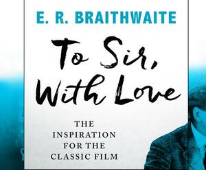 To Sir, with Love by E.R. Braithwaite