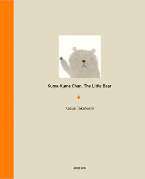 Kuma-Kuma Chan, the Little Bear by 高橋 和枝, Kazue Takahashi