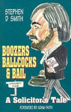 Boozers, Ballcocks and Bail: A Solicitor's Tale by Stephen D. Smith