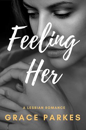 Feeling Her by Grace Parkes