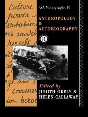 Anthropology and Autobiography by Judith Okely, Helen Callaway