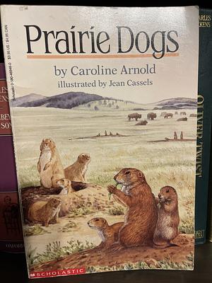 Prairie Dogs by Caroline Arnold