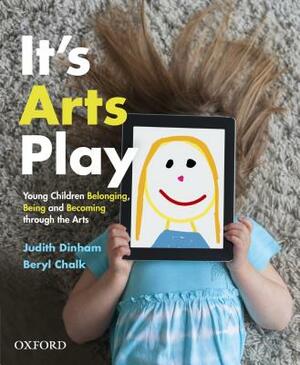 It's Arts Play: Young Children Belonging, Being and Becoming Through the Arts by 