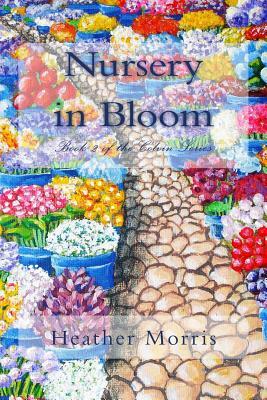 Nursery in Bloom: Book 2 of the Colvin Series by Heather Morris