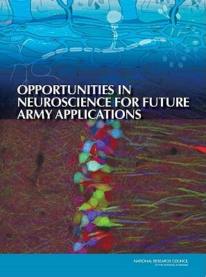 Opportunities in Neuroscience for Future Army Applications by Division on Engineering and Physical Sci, Board on Army Science and Technology, National Research Council