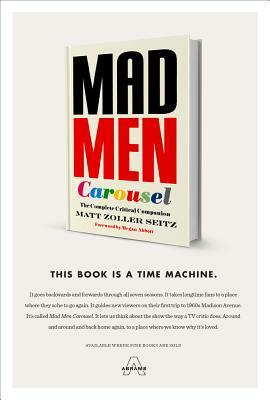 Mad Men Carousel: The Complete Critical Companion by Matt Zoller Seitz