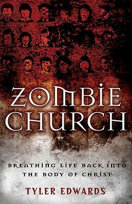 Zombie Church: Breathing Life Back Into the Body of Christ by Tyler Edwards