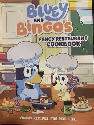 Bluey and Bingo's Fancy Restaurant Cookbook: Yummy Recipes, for Real Life by Penguin Young Readers Licenses