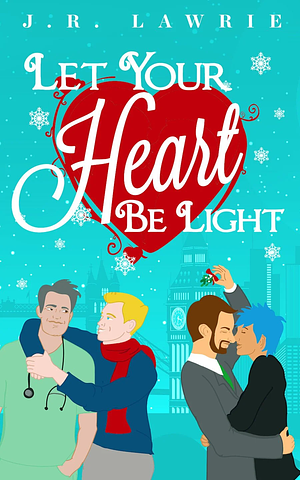 Let Your Heart Be Light by J.R. Lawrie