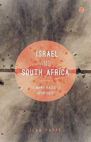 Israel and South Africa: The Many Faces of Apartheid by Ilan Pappé