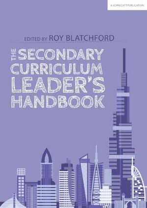 The Secondary Curriculum Leader's Handbook by Roy Blatchford