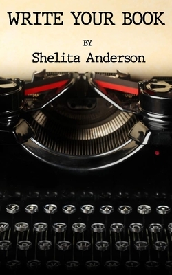 Write Your Book by Shelita M. Anderson