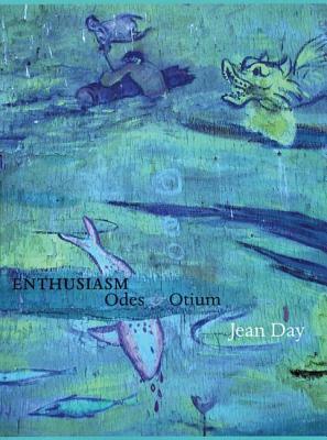 Enthusiasm: Odes & Otium by Jean Day