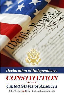 Declaration Of Independence, Constitution Of The United States Of America, Bill Of Rights And Constitutional Amendments by Founding Fathers, Founding Fathers