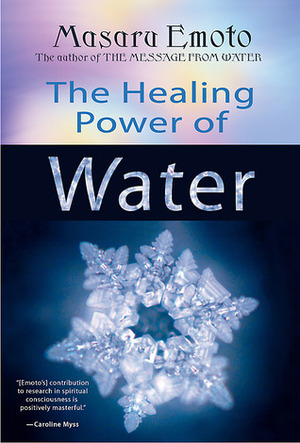 The Healing Power of Water by Masaru Emoto, Elizabeth Puttick