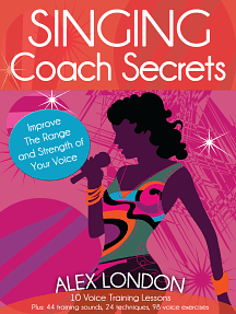 Singing Coach Secrets by Alex London