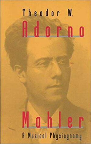 Mahler: A Musical Physiognomy by Theodor W. Adorno