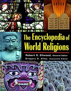 The Encyclopedia of World Religions by Robert S. Ellwood, Gregory D. Alles