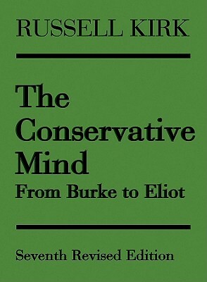 The Conservative Mind: From Burke to Eliot by Russell Kirk