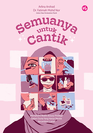 Semuanya untuk Cantik: Memahami Realiti Beauty Privilege Dalam Dunia Yang Hanya Menilai Kecantikan Luaran by Arlina Arshad, Dr. Fatimah Mohd Nor